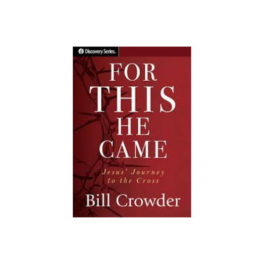 For This He Came: Jesus's Journey to the Cross
