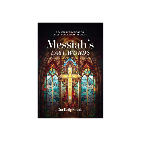 Messiah's Last Words – Our Daily Bread Ministries Store