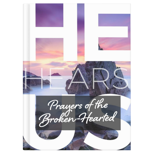 HE HEARS US: PRAYERS OF THE BROKEN-HEARTED
